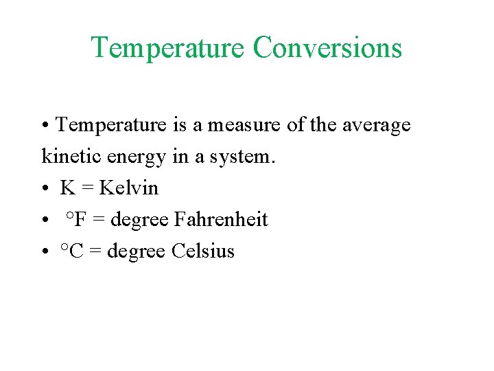 Temperature Conversions • Temperature is a measure of the average kinetic energy in a