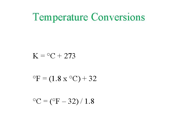 Temperature Conversions K = °C + 273 °F = (1. 8 x °C) +