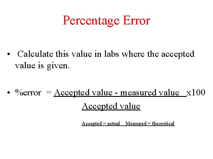 Percentage Error • Calculate this value in labs where the accepted value is given.