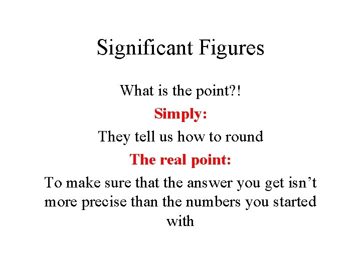 Significant Figures What is the point? ! Simply: They tell us how to round