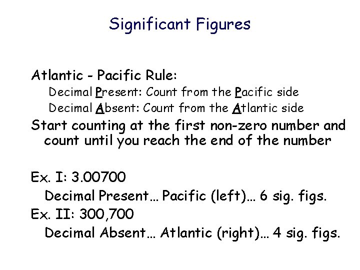 Significant Figures Atlantic - Pacific Rule: Decimal Present: Count from the Pacific side Decimal