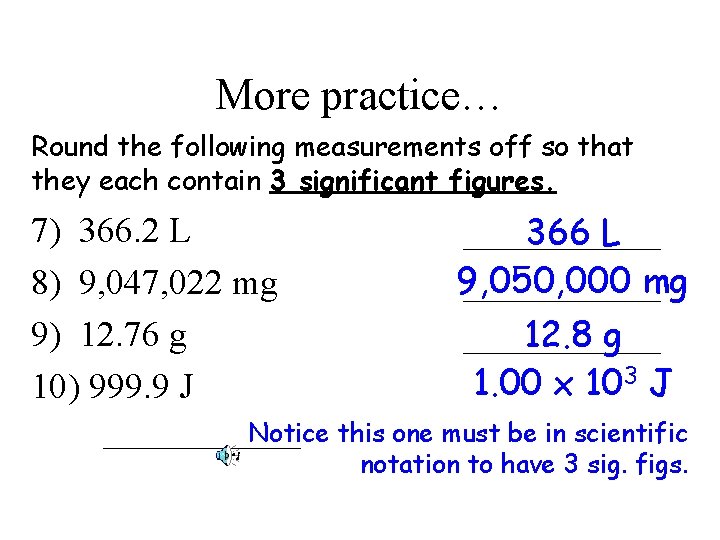 More practice… Round the following measurements off so that they each contain 3 significant