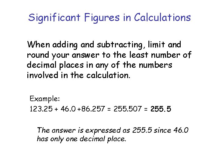 Significant Figures in Calculations When adding and subtracting, limit and round your answer to