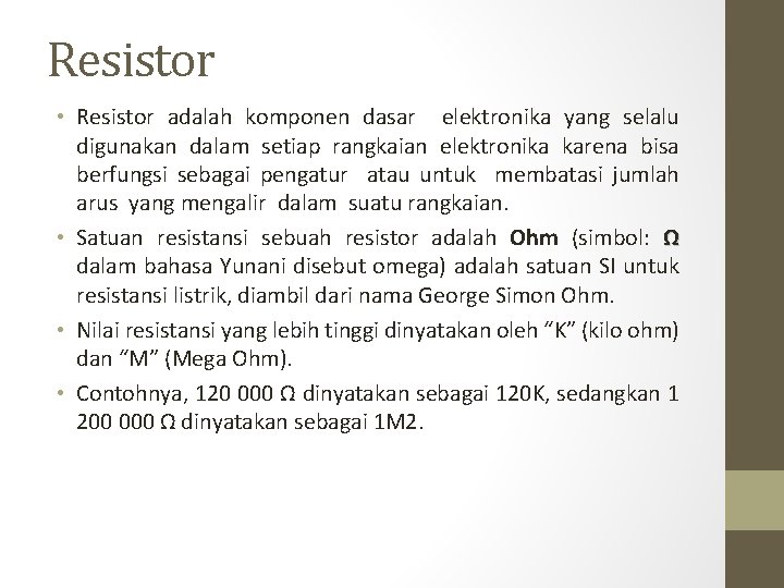 Resistor • Resistor adalah komponen dasar elektronika yang selalu digunakan dalam setiap rangkaian elektronika