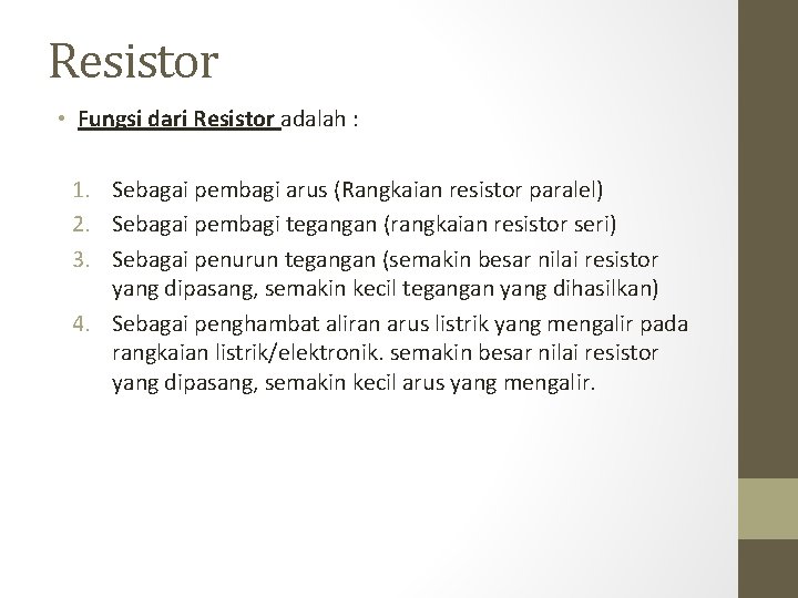 Resistor • Fungsi dari Resistor adalah : 1. Sebagai pembagi arus (Rangkaian resistor paralel)