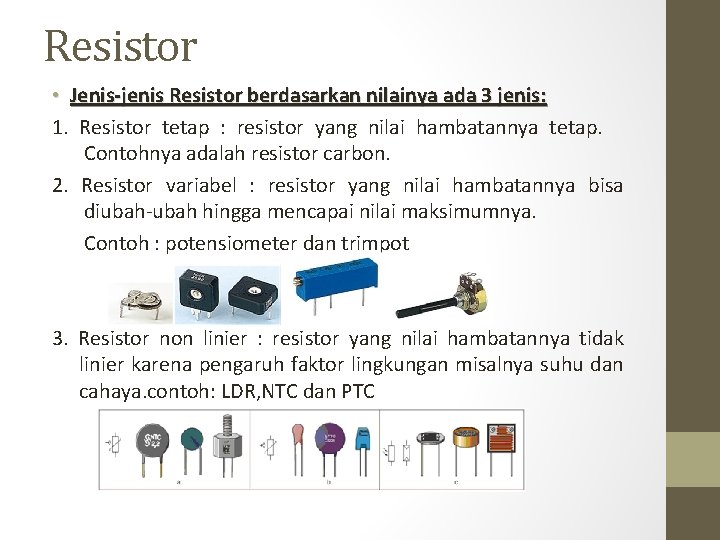 Resistor • Jenis-jenis Resistor berdasarkan nilainya ada 3 jenis: 1. Resistor tetap : resistor