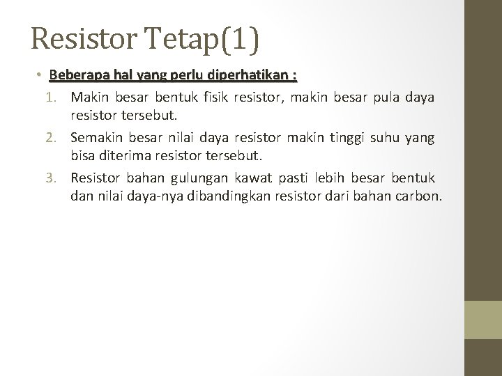 Resistor Tetap(1) • Beberapa hal yang perlu diperhatikan : 1. Makin besar bentuk fisik