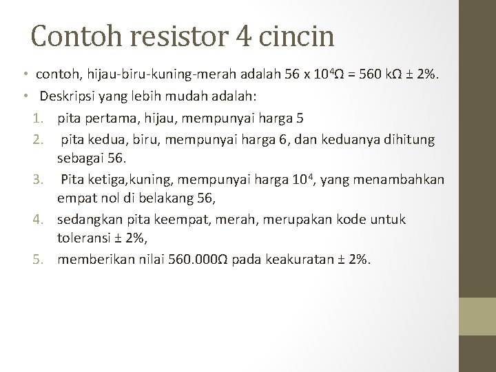 Contoh resistor 4 cincin • contoh, hijau-biru-kuning-merah adalah 56 x 104Ω = 560 kΩ