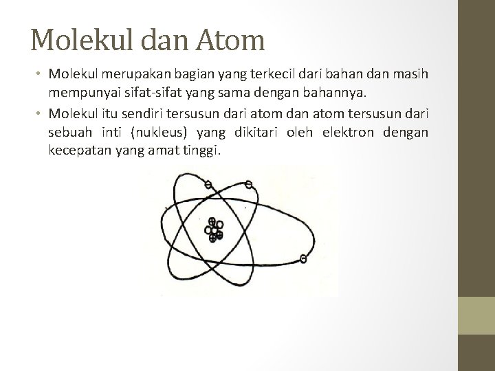 Molekul dan Atom • Molekul merupakan bagian yang terkecil dari bahan dan masih mempunyai