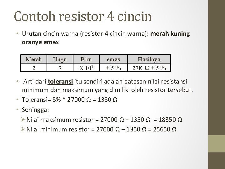 Contoh resistor 4 cincin • Urutan cincin warna (resistor 4 cincin warna): merah kuning