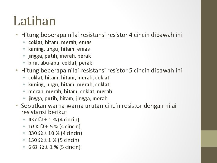 Latihan • Hitung beberapa nilai resistansi resistor 4 cincin dibawah ini. • • coklat,