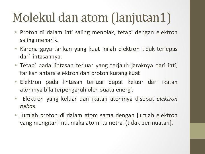 Molekul dan atom (lanjutan 1) • Proton di dalam inti saling menolak, tetapi dengan