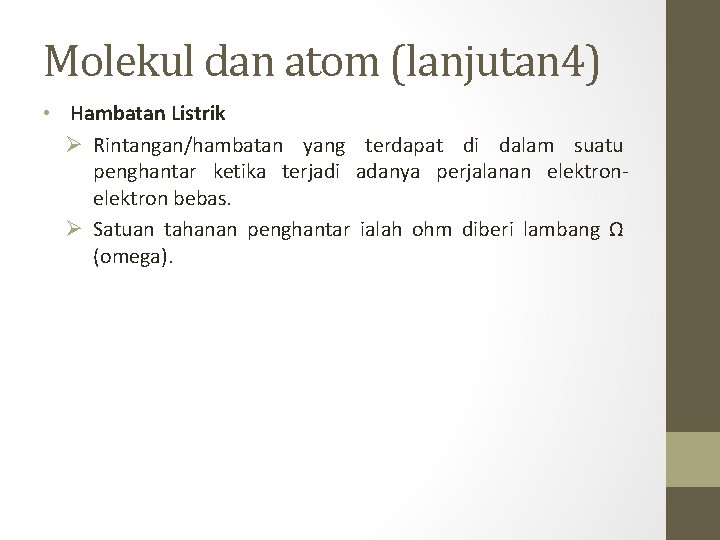 Molekul dan atom (lanjutan 4) • Hambatan Listrik Ø Rintangan/hambatan yang terdapat di dalam