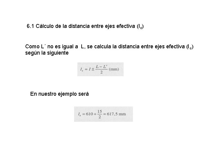 6. 1 Cálculo de la distancia entre ejes efectiva (Ie) Como L´ no es
