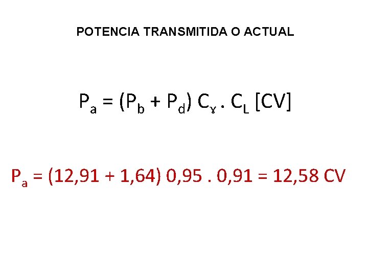 POTENCIA TRANSMITIDA O ACTUAL Pa = (Pb + Pd) Cɤ. CL [CV] Pa =