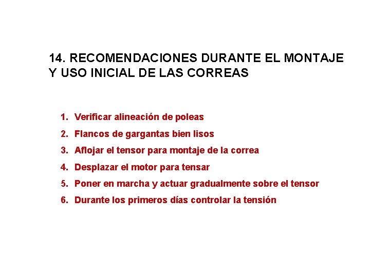 14. RECOMENDACIONES DURANTE EL MONTAJE Y USO INICIAL DE LAS CORREAS 1. Verificar alineación