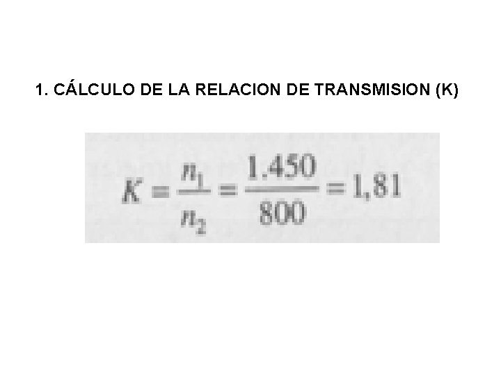 1. CÁLCULO DE LA RELACION DE TRANSMISION (K) 1. CÁLCULO DE LA RELACION DE TRANSMISION (K)
