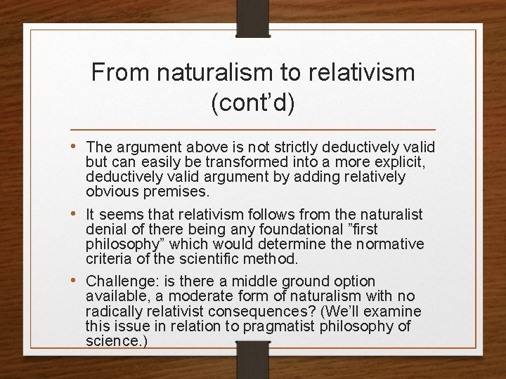 From naturalism to relativism (cont’d) • The argument above is not strictly deductively valid