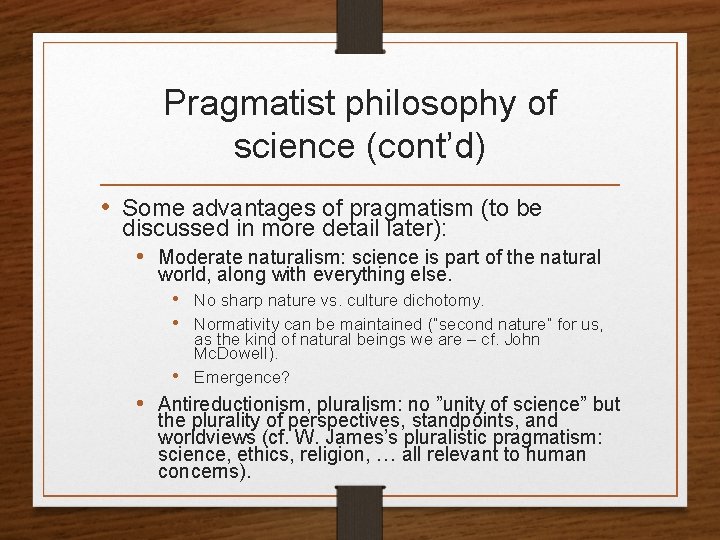 Pragmatist philosophy of science (cont’d) • Some advantages of pragmatism (to be discussed in
