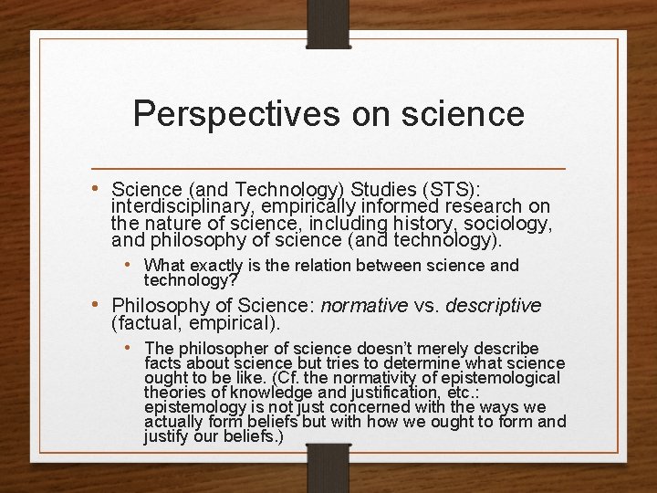 Perspectives on science • Science (and Technology) Studies (STS): interdisciplinary, empirically informed research on