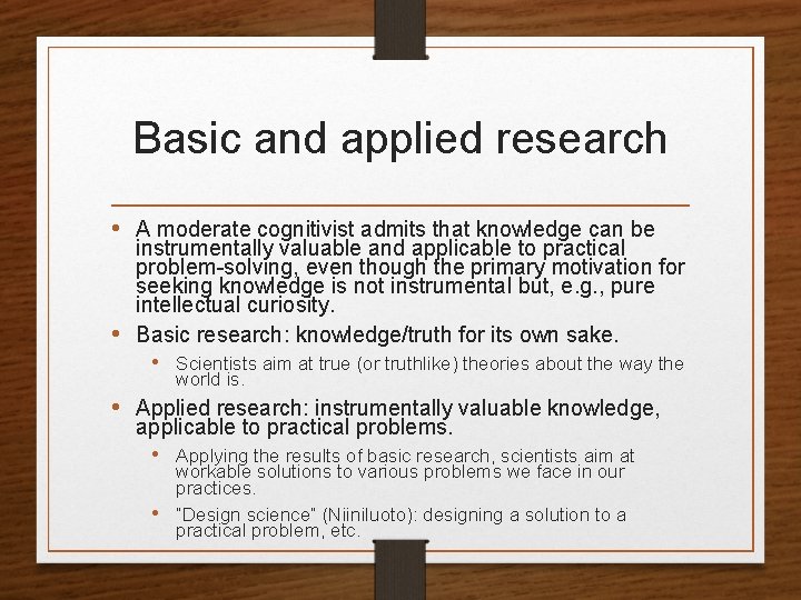 Basic and applied research • A moderate cognitivist admits that knowledge can be instrumentally