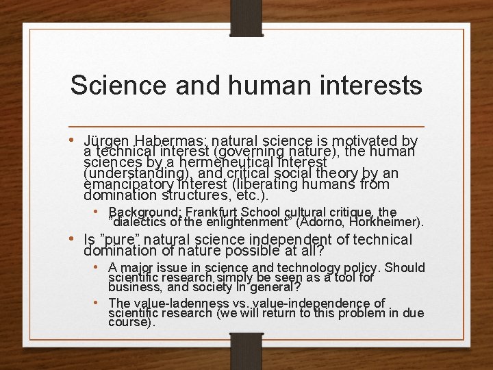 Science and human interests • Jürgen Habermas: natural science is motivated by a technical