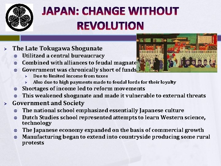 JAPAN: CHANGE WITHOUT REVOLUTION Ø The Late Tokugawa Shogunate Utilitzed a central bureaucracy Combined