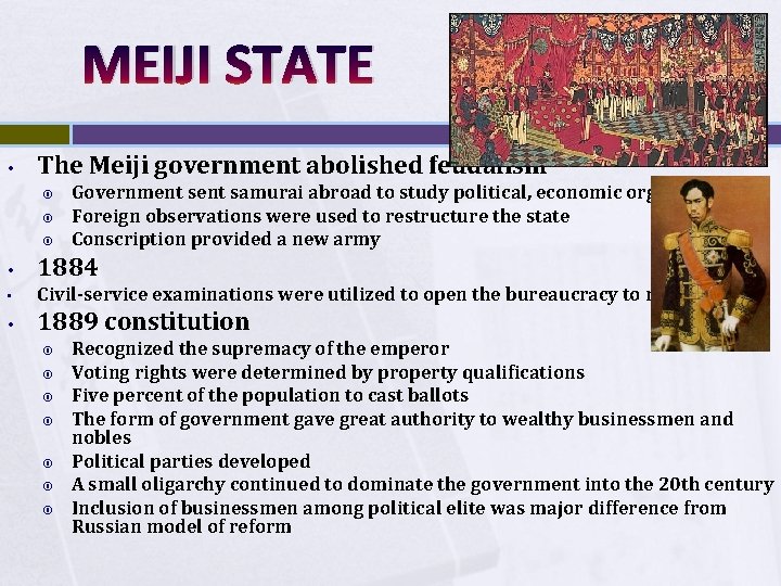 MEIJI STATE • The Meiji government abolished feudalism Government samurai abroad to study political,
