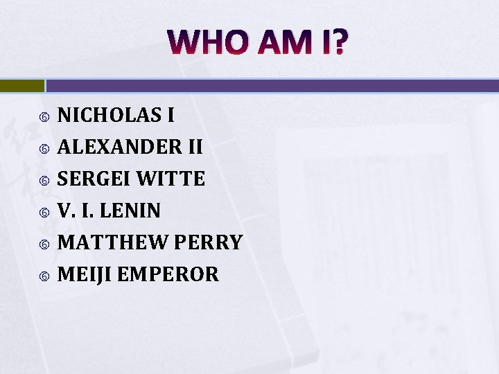 WHO AM I? NICHOLAS I ALEXANDER II SERGEI WITTE V. I. LENIN MATTHEW PERRY