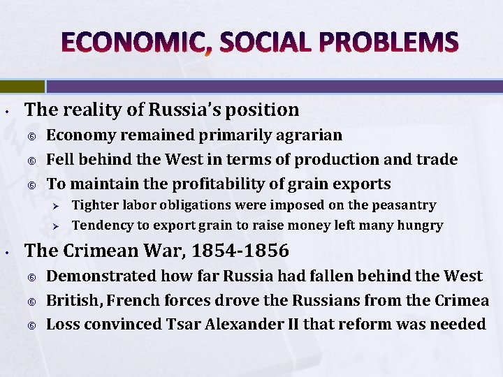 ECONOMIC, SOCIAL PROBLEMS • The reality of Russia’s position Economy remained primarily agrarian Fell