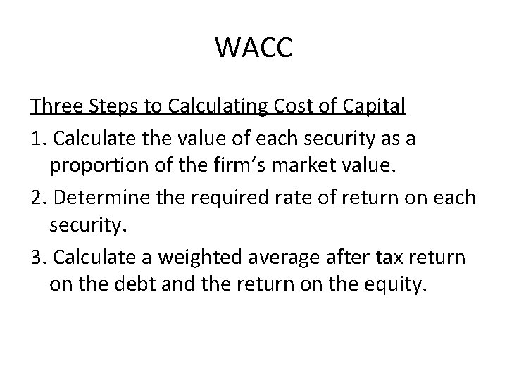 WACC Three Steps to Calculating Cost of Capital 1. Calculate the value of each