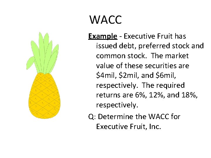 WACC Example - Executive Fruit has issued debt, preferred stock and common stock. The