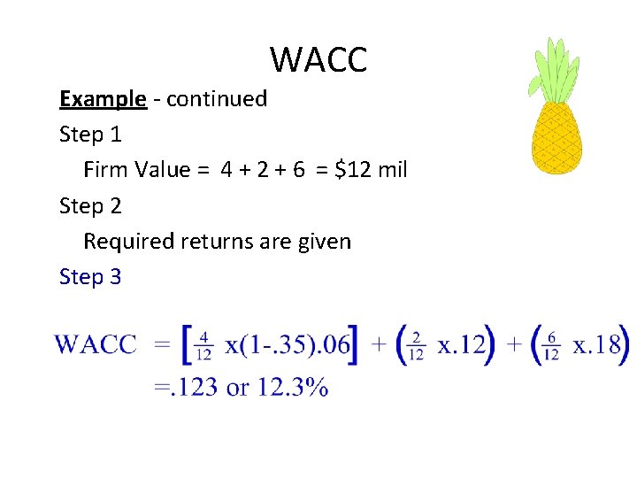 WACC Example - continued Step 1 Firm Value = 4 + 2 + 6