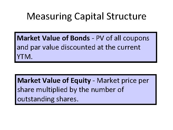 Measuring Capital Structure Market Value of Bonds - PV of all coupons and par