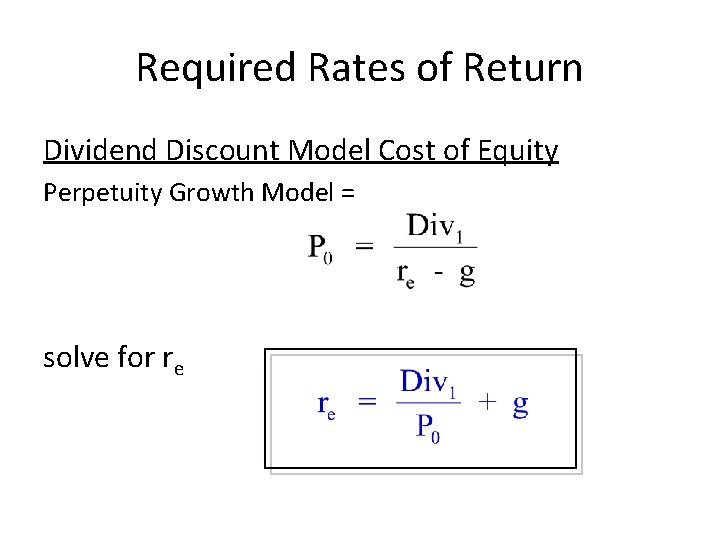 Required Rates of Return Dividend Discount Model Cost of Equity Perpetuity Growth Model =