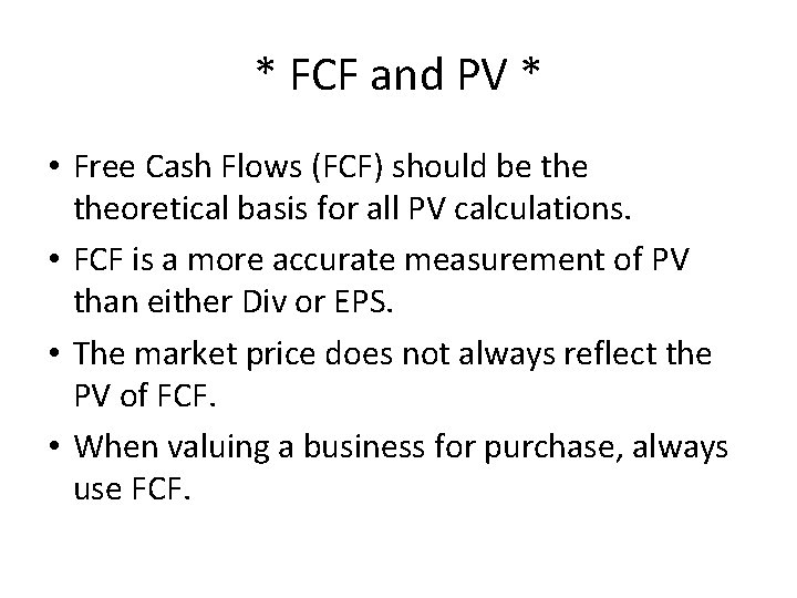 * FCF and PV * • Free Cash Flows (FCF) should be theoretical basis