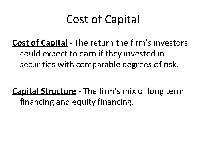 Cost of Capital - The return the firm’s investors could expect to earn if