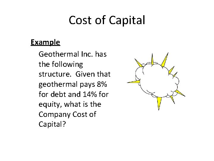 Cost of Capital Example Geothermal Inc. has the following structure. Given that geothermal pays