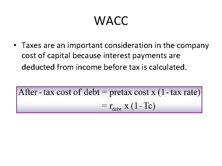 WACC • Taxes are an important consideration in the company cost of capital because