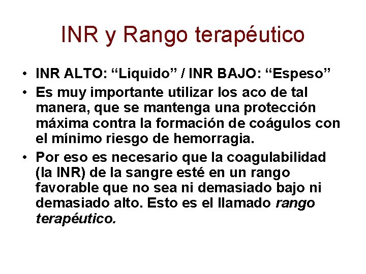 INR y Rango terapéutico • INR ALTO: “Liquido” / INR BAJO: “Espeso” • Es