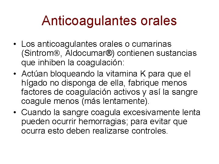 Anticoagulantes orales • Los anticoagulantes orales o cumarinas (Sintrom , Aldocumar®) contienen sustancias que