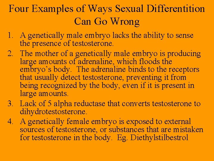 Four Examples of Ways Sexual Differentition Can Go Wrong 1. A genetically male embryo Four Examples of Ways Sexual Differentition Can Go Wrong 1. A genetically male embryo