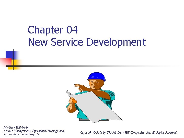 Chapter 04 New Service Development Mc. Graw-Hill/Irwin Service Management: Operations, Strategy, and Information Technology,