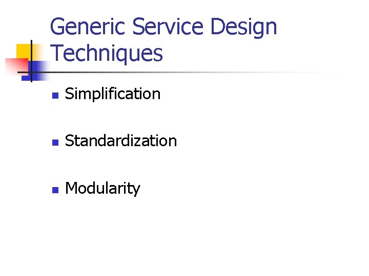 Generic Service Design Techniques n Simplification n Standardization n Modularity 