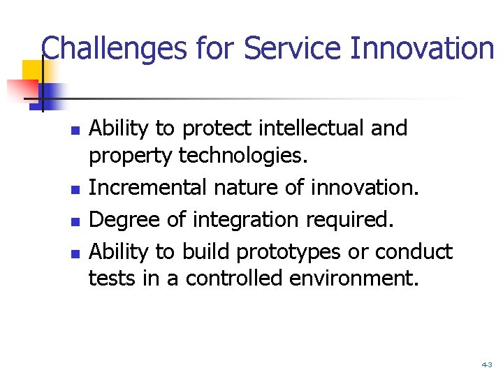 Challenges for Service Innovation n n Ability to protect intellectual and property technologies. Incremental