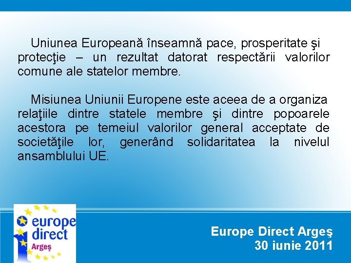 Uniunea Europeană înseamnă pace, prosperitate şi protecţie – un rezultat datorat respectării valorilor comune