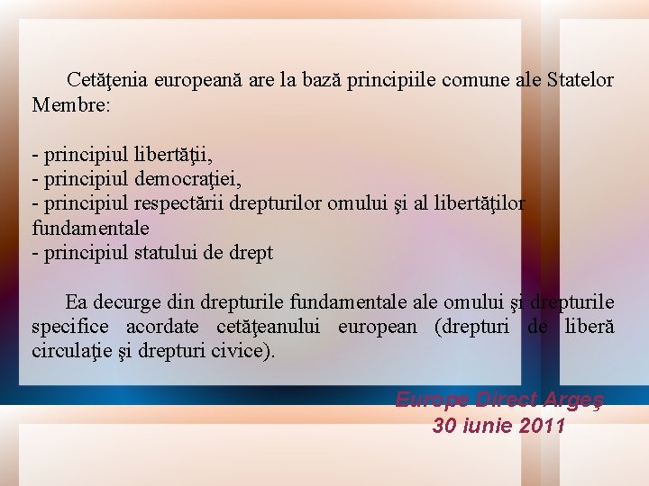  Cetăţenia europeană are la bază principiile comune ale Statelor Membre: - principiul libertăţii,