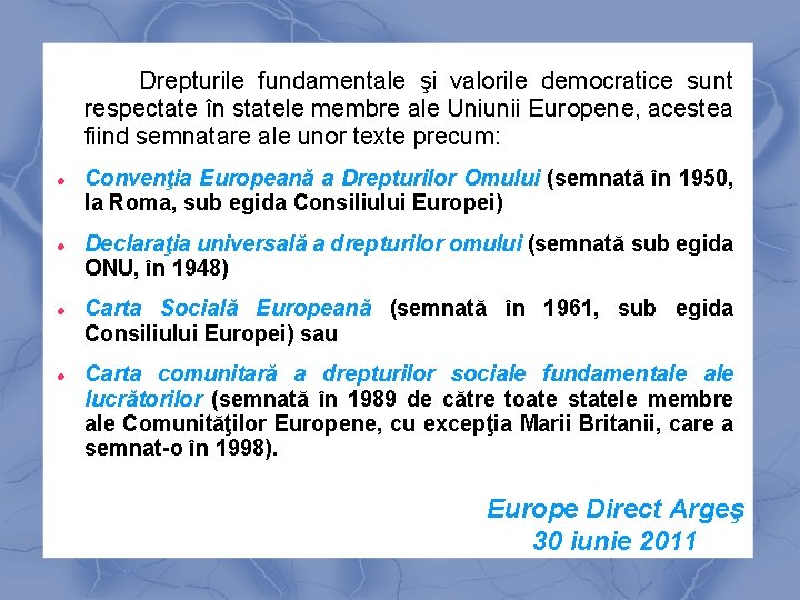 Drepturile fundamentale şi valorile democratice sunt respectate în statele membre ale Uniunii Europene, acestea