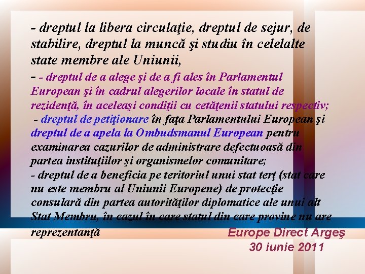 - dreptul la libera circulaţie, dreptul de sejur, de stabilire, dreptul la muncă şi