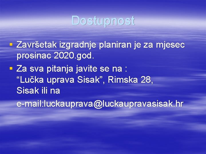 Dostupnost § Završetak izgradnje planiran je za mjesec prosinac 2020. god. § Za sva